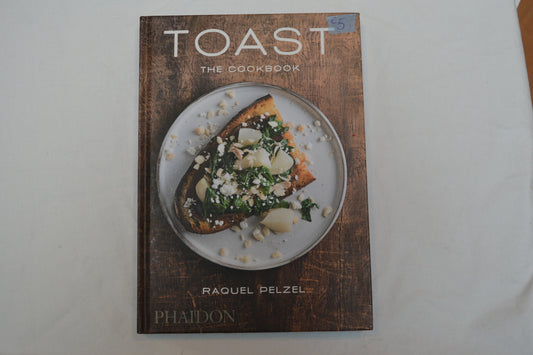 Toast (the cookbook) by Raquel Pelzel