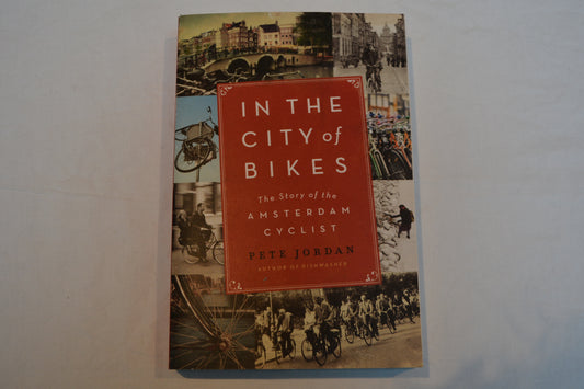 In The City of Bikes: The story of the Amsterdam Cyclist by Pete Jordan