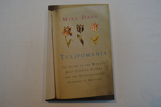 Tulipomania: The story of the world's most coveted flower and the extraordinary passion it aroused.