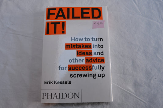 Failed It! How to turn mistakes into ideas and other advice from successfully screwing up
